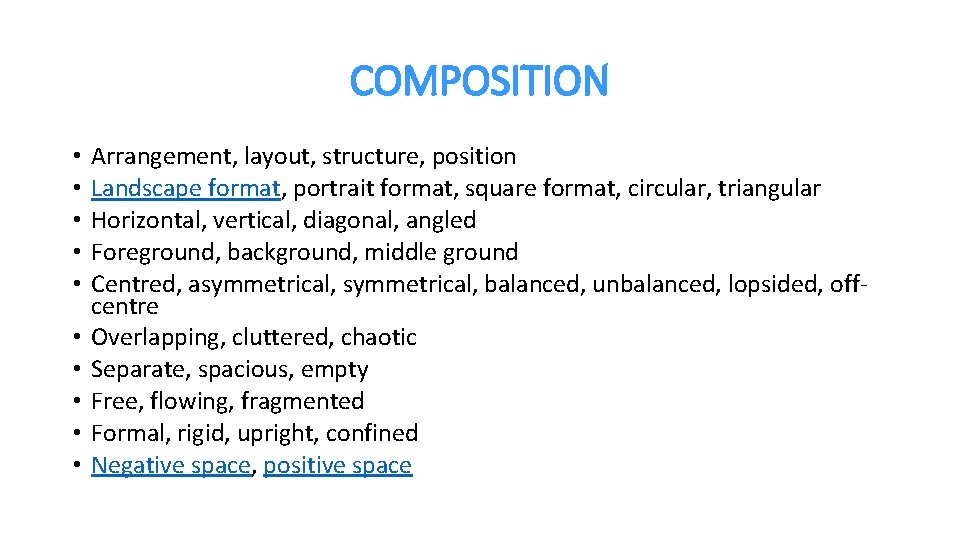 COMPOSITION • • • Arrangement, layout, structure, position Landscape format, portrait format, square format,
