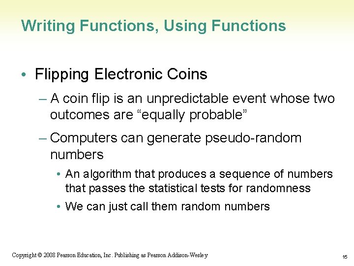 Writing Functions, Using Functions • Flipping Electronic Coins – A coin flip is an