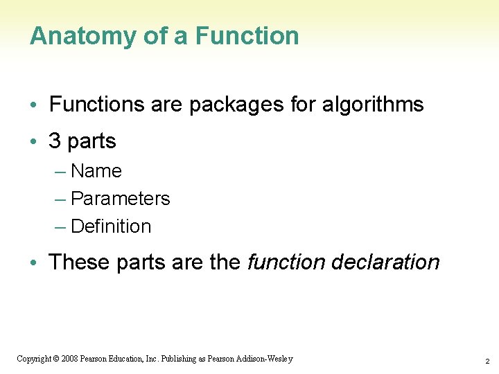 Anatomy of a Function • Functions are packages for algorithms • 3 parts –
