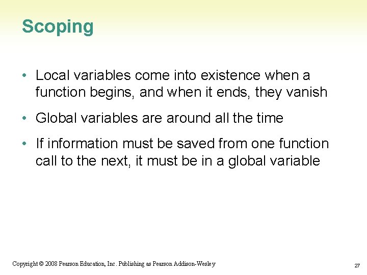 Scoping • Local variables come into existence when a function begins, and when it
