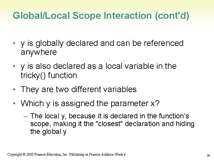 Global/Local Scope Interaction (cont'd) • y is globally declared and can be referenced anywhere