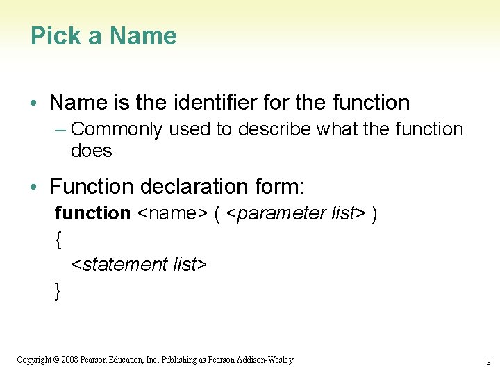Pick a Name • Name is the identifier for the function – Commonly used
