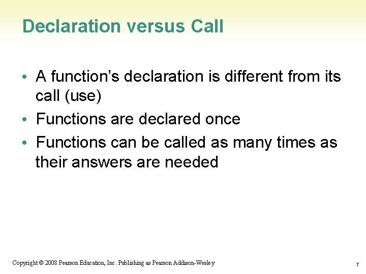 Declaration versus Call • A function’s declaration is different from its call (use) •