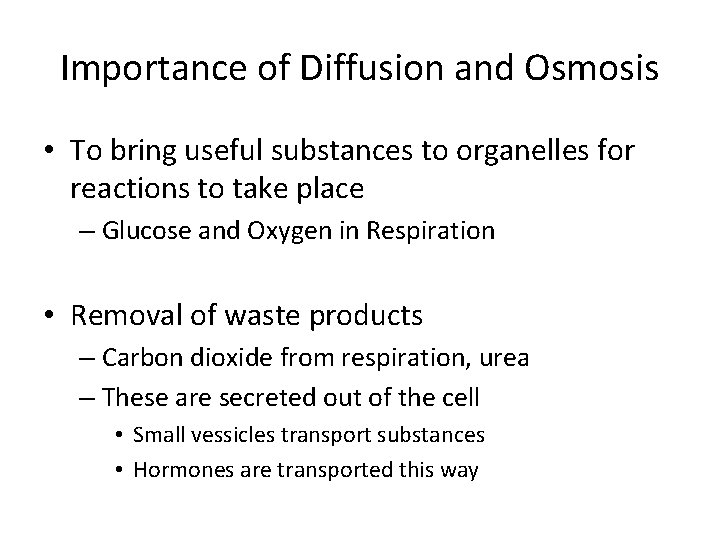 Importance of Diffusion and Osmosis • To bring useful substances to organelles for reactions