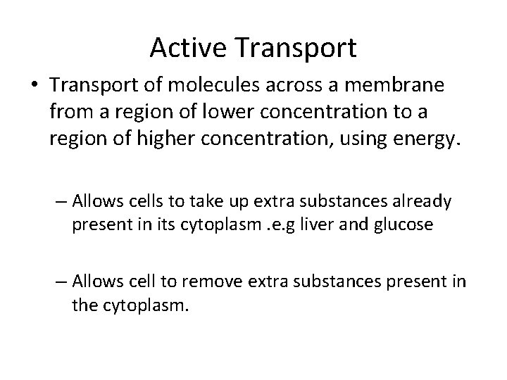 Active Transport • Transport of molecules across a membrane from a region of lower