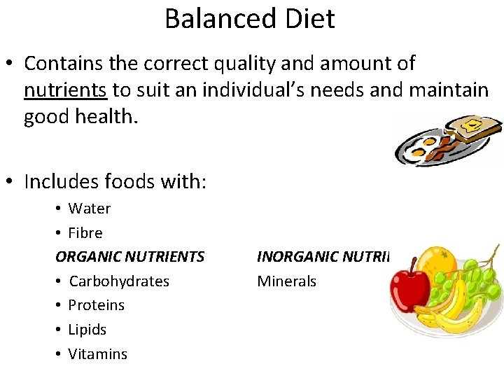 Balanced Diet • Contains the correct quality and amount of nutrients to suit an