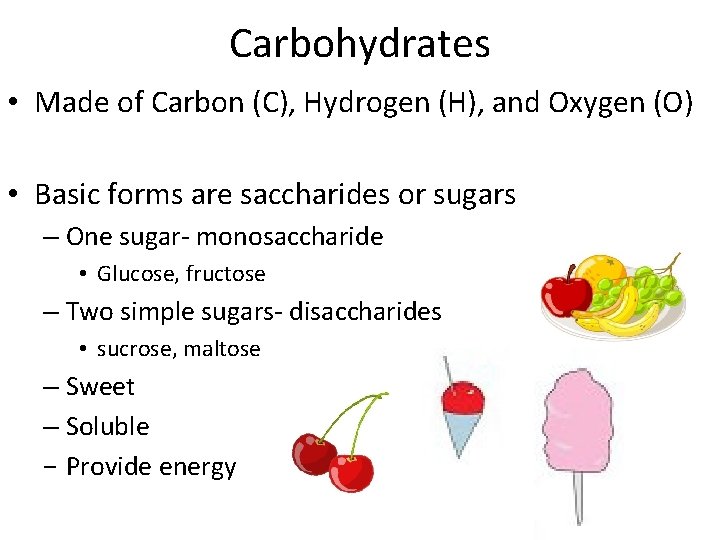 Carbohydrates • Made of Carbon (C), Hydrogen (H), and Oxygen (O) • Basic forms