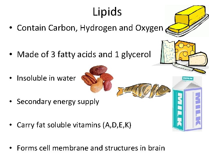 Lipids • Contain Carbon, Hydrogen and Oxygen • Made of 3 fatty acids and