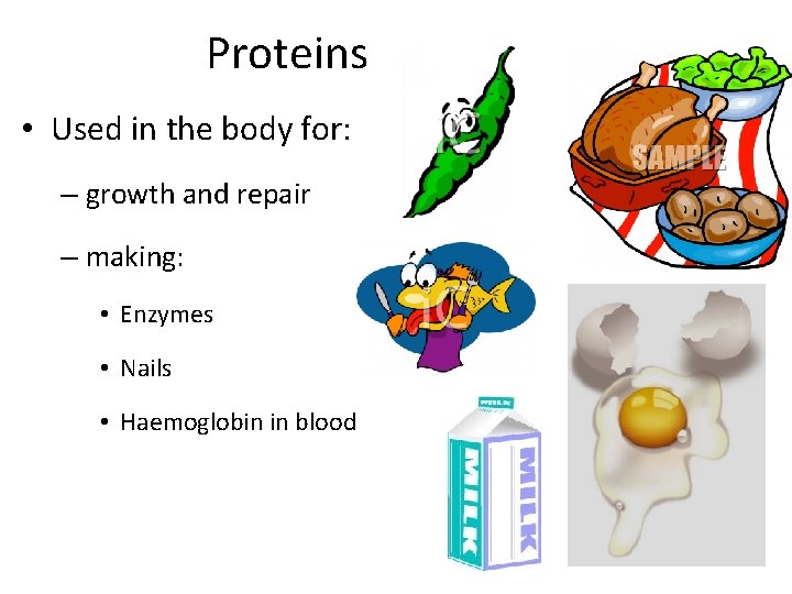 Proteins • Used in the body for: – growth and repair – making: •