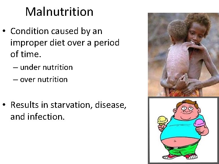 Malnutrition • Condition caused by an improper diet over a period of time. –