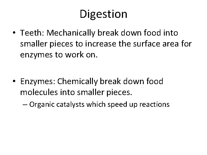 Digestion • Teeth: Mechanically break down food into smaller pieces to increase the surface
