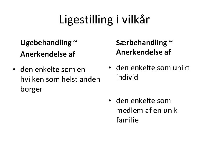 Ligestilling i vilkår Ligebehandling ~ Anerkendelse af Særbehandling ~ Anerkendelse af • den enkelte