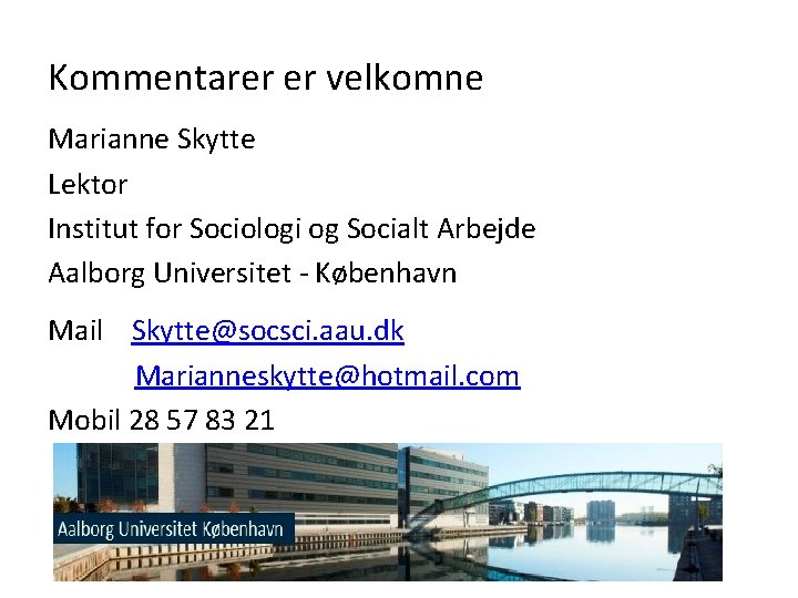 Kommentarer er velkomne Marianne Skytte Lektor Institut for Sociologi og Socialt Arbejde Aalborg Universitet