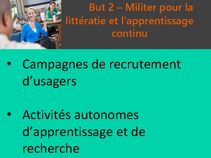 But 2 – Militer pour la littératie et l’apprentissage continu • Campagnes de recrutement