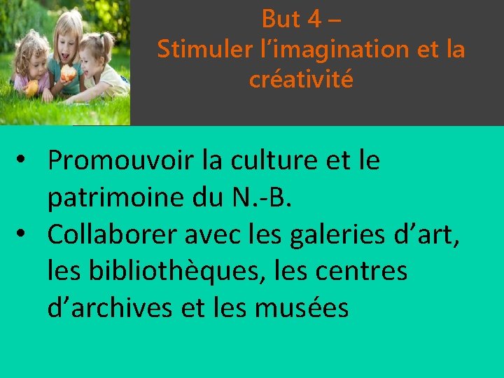 But 4 – Stimuler l’imagination et la créativité • Promouvoir la culture et le