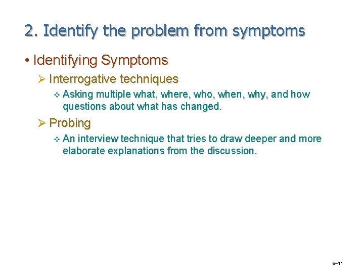 2. Identify the problem from symptoms • Identifying Symptoms Ø Interrogative techniques v Asking