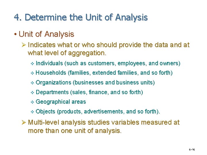 4. Determine the Unit of Analysis • Unit of Analysis Ø Indicates what or