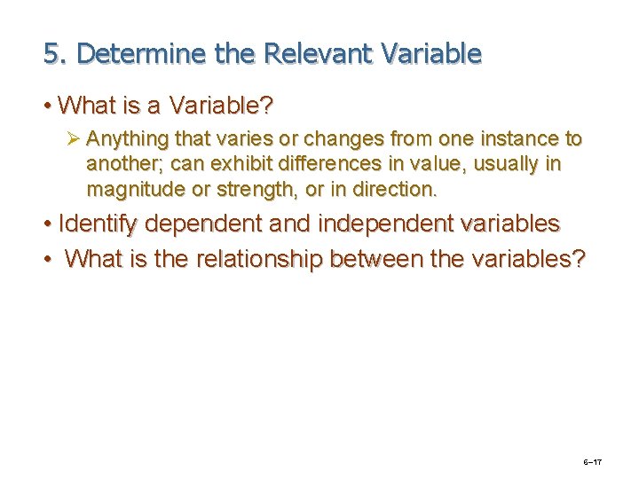 5. Determine the Relevant Variable • What is a Variable? Ø Anything that varies