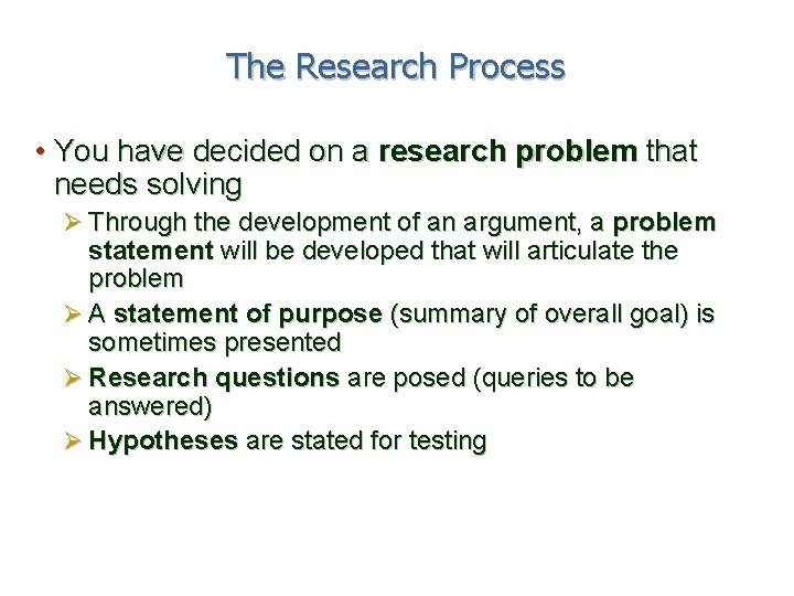 The Research Process • You have decided on a research problem that needs solving