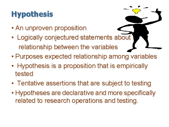 Hypothesis • An unproven proposition • Logically conjectured statements about relationship between the variables