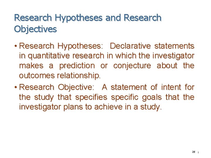Research Hypotheses and Research Objectives • Research Hypotheses: Declarative statements in quantitative research in