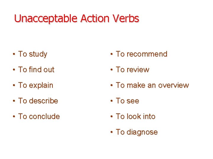 Unacceptable Action Verbs • To study • To recommend • To find out •
