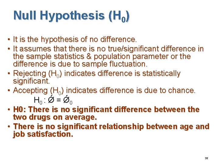 Null Hypothesis (H 0) • It is the hypothesis of no difference. • It