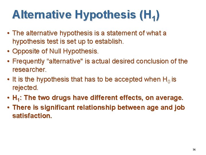 Alternative Hypothesis (H 1) • The alternative hypothesis is a statement of what a