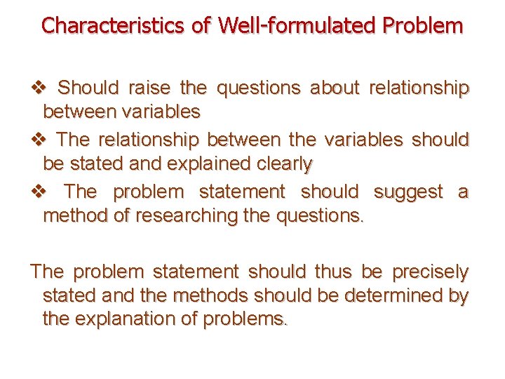 Characteristics of Well-formulated Problem v Should raise the questions about relationship between variables v