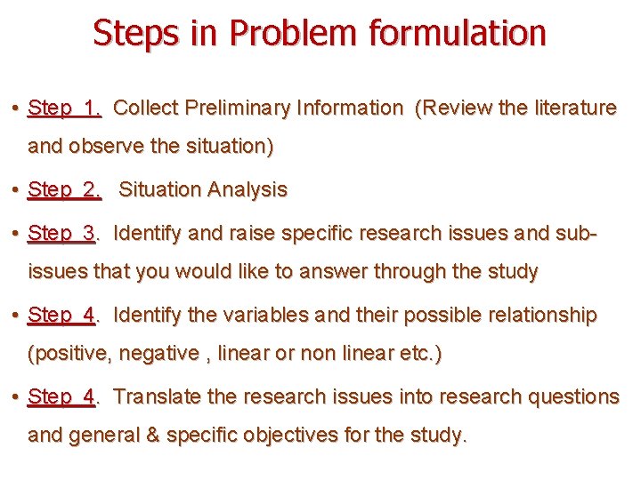 Steps in Problem formulation • Step 1. Collect Preliminary Information (Review the literature and