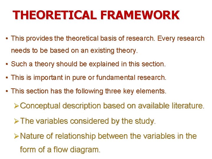 THEORETICAL FRAMEWORK • This provides theoretical basis of research. Every research needs to be