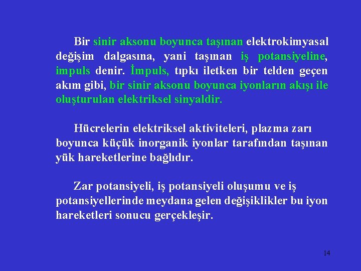 Bir sinir aksonu boyunca taşınan elektrokimyasal değişim dalgasına, yani taşınan iş potansiyeline, impuls denir.