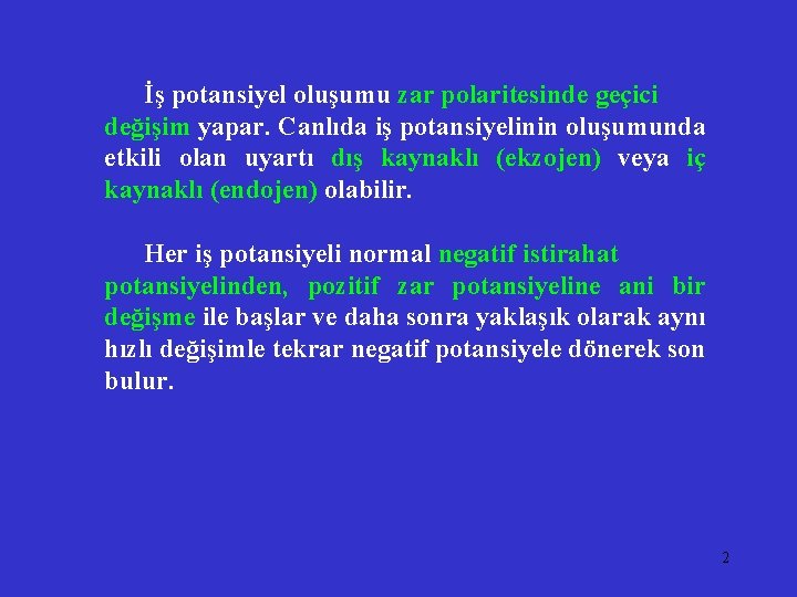 İş potansiyel oluşumu zar polaritesinde geçici değişim yapar. Canlıda iş potansiyelinin oluşumunda etkili olan