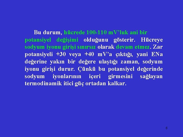 Bu durum, hücrede 100 -110 m. V’luk ani bir potansiyel değişimi olduğunu gösterir. Hücreye