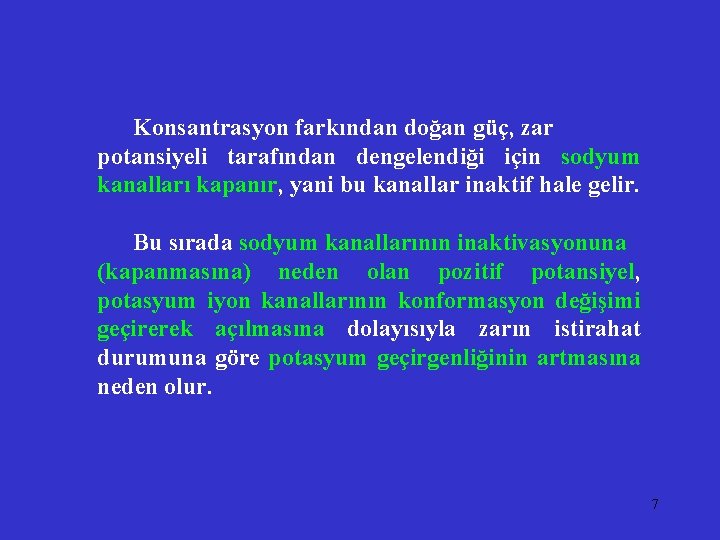 Konsantrasyon farkından doğan güç, zar potansiyeli tarafından dengelendiği için sodyum kanalları kapanır, yani bu