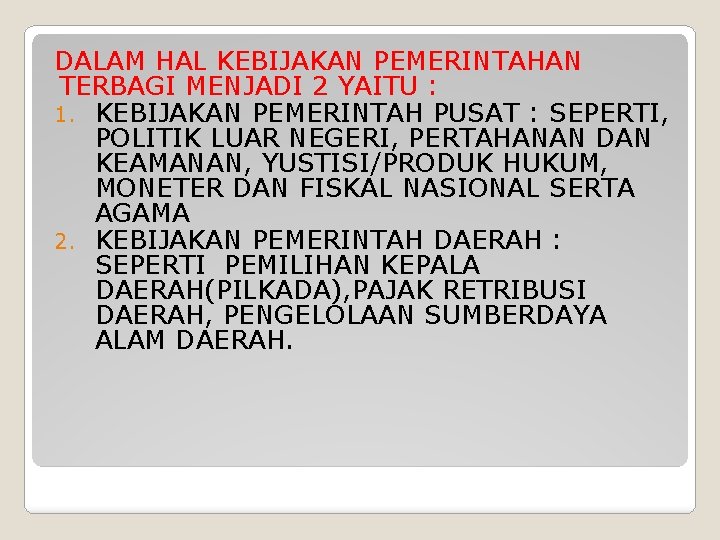 DALAM HAL KEBIJAKAN PEMERINTAHAN TERBAGI MENJADI 2 YAITU : 1. KEBIJAKAN PEMERINTAH PUSAT :