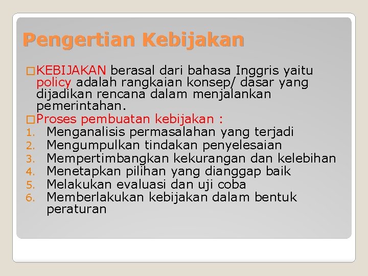 Pengertian Kebijakan � KEBIJAKAN berasal dari bahasa Inggris yaitu policy adalah rangkaian konsep/ dasar