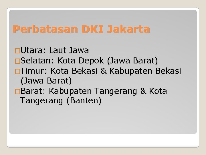 Perbatasan DKI Jakarta �Utara: Laut Jawa �Selatan: Kota Depok (Jawa Barat) �Timur: Kota Bekasi