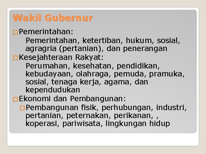 Wakil Gubernur �Pemerintahan: Pemerintahan, ketertiban, hukum, sosial, agragria (pertanian), dan penerangan �Kesejahteraan Rakyat: Perumahan,