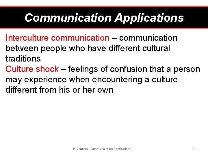 Communication Applications Interculture communication – communication between people who have different cultural traditions Culture