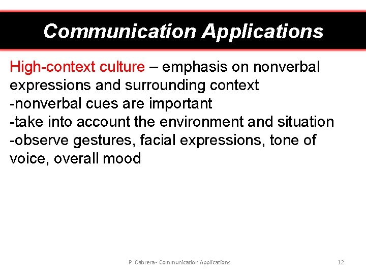 Communication Applications High-context culture – emphasis on nonverbal expressions and surrounding context -nonverbal cues