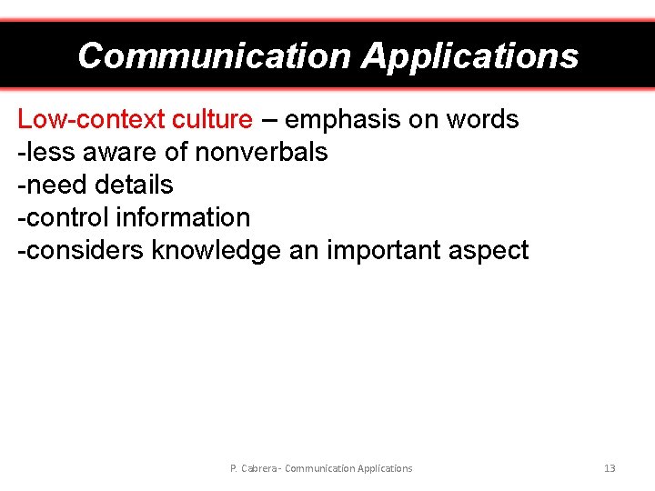 Communication Applications Low-context culture – emphasis on words -less aware of nonverbals -need details