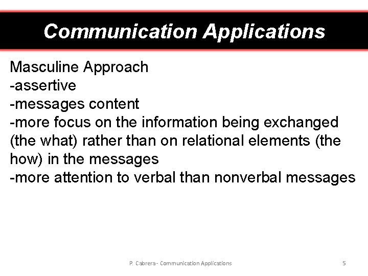 Communication Applications Masculine Approach -assertive -messages content -more focus on the information being exchanged
