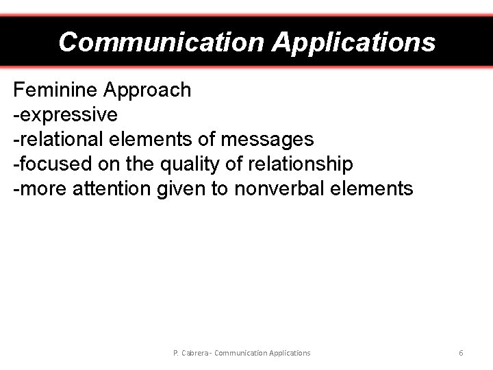 Communication Applications Feminine Approach -expressive -relational elements of messages -focused on the quality of