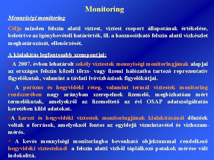 Monitoring Mennyiségi monitoring Célja minden felszín alatti víztest, víztest csoport állapotának értékelése, beleértve az