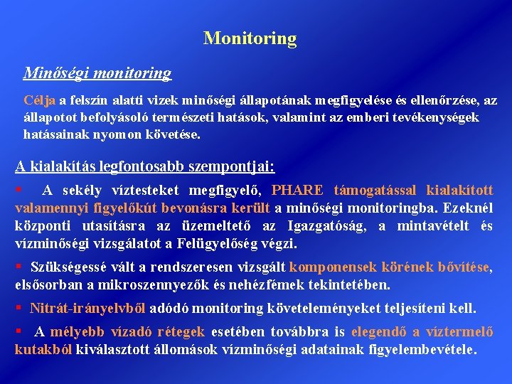 Monitoring Minőségi monitoring Célja a felszín alatti vizek minőségi állapotának megfigyelése és ellenőrzése, az