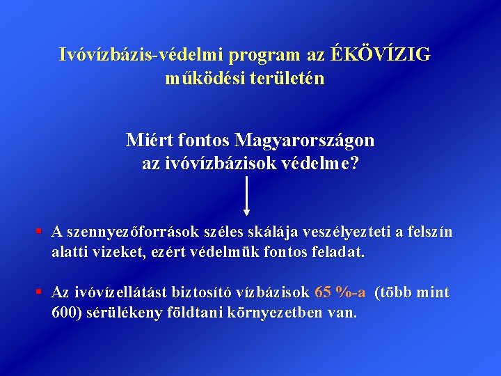 Ivóvízbázis-védelmi program az ÉKÖVÍZIG működési területén Miért fontos Magyarországon az ivóvízbázisok védelme? § A