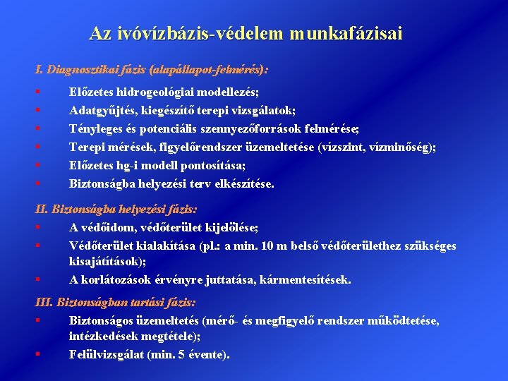 Az ivóvízbázis-védelem munkafázisai I. Diagnosztikai fázis (alapállapot-felmérés): § § § Előzetes hidrogeológiai modellezés; Adatgyűjtés,