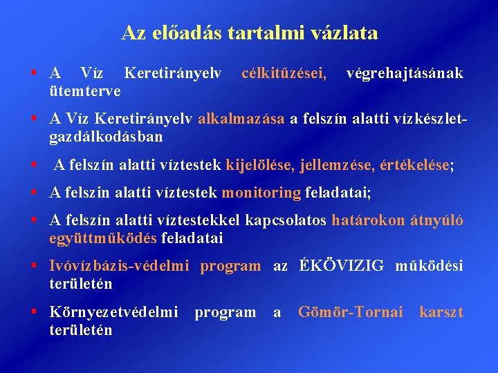 Az előadás tartalmi vázlata § A Víz Keretirányelv ütemterve célkitűzései, végrehajtásának § A Víz