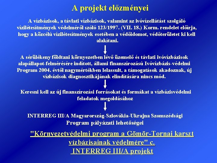 A projekt előzményei A vízbázisok, a távlati vízbázisok, valamint az ivóvízellátást szolgáló vízilétesítmények védelméről